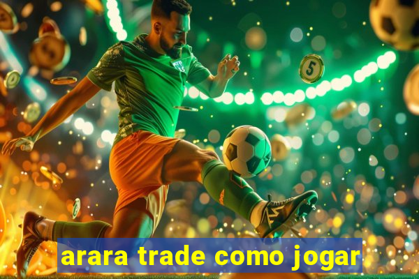 arara trade como jogar